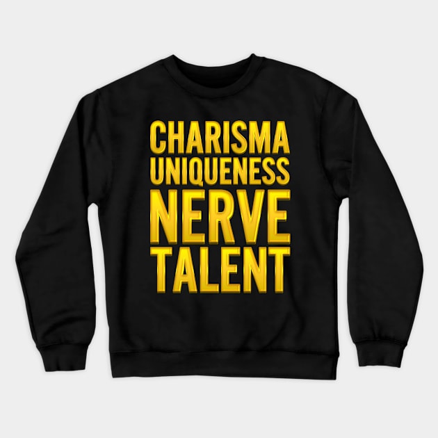 Charisma, uniqueness, nerve, and talent Golden Version Crewneck Sweatshirt by xesed